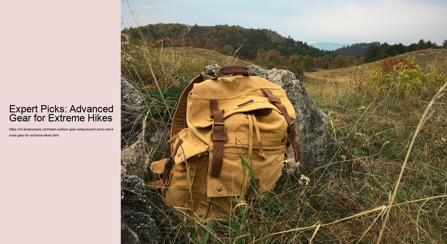 Expert Picks: Advanced Gear for Extreme Hikes