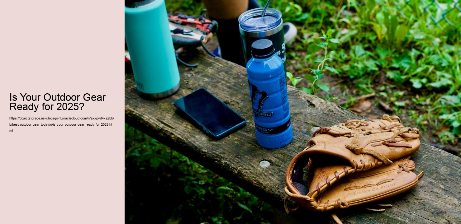 Is Your Outdoor Gear Ready for 2025?