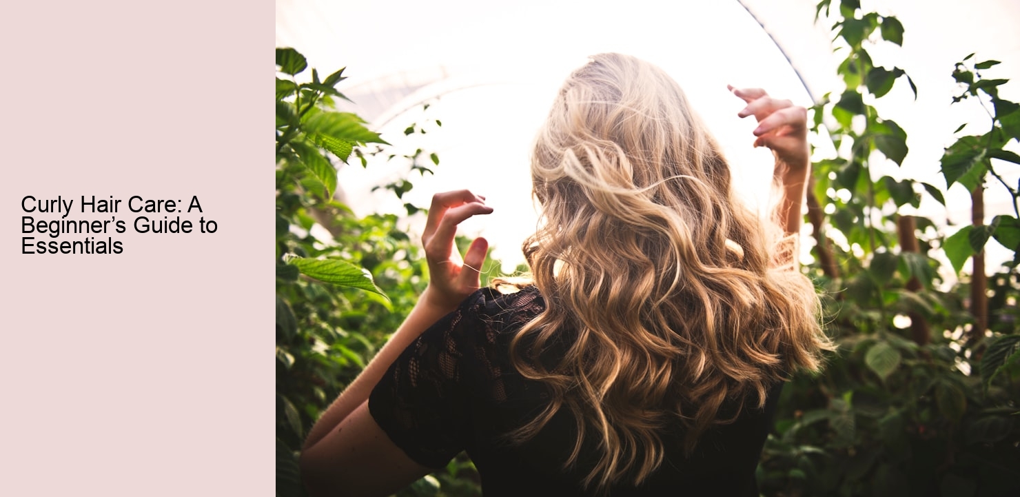 Curly Hair Care: A Beginner’s Guide to Essentials Curly Hair Care: A Beginner’s Guide to Essentials