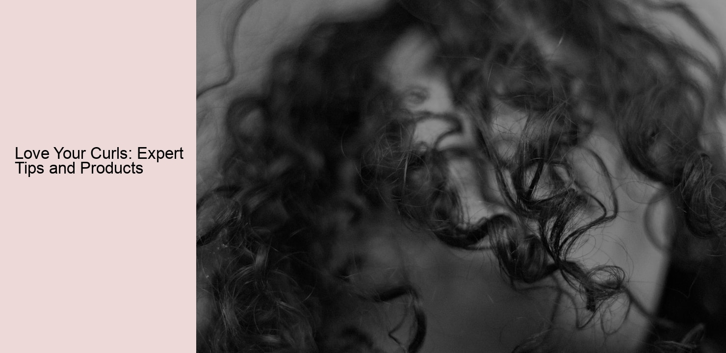 Love Your Curls: Expert Tips and Products