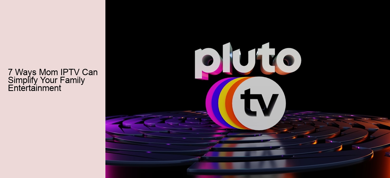 7 Ways Mom IPTV Can Simplify Your Family Entertainment 7 Ways Mom IPTV Can Simplify Your Family Entertainment